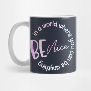 In A World Where You Can Be Anything Be Nice Mug